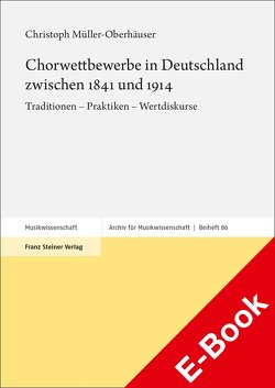 Chorwettbewerbe in Deutschland zwischen 1841 und 1914 von Müller-Oberhäuser,  Christoph