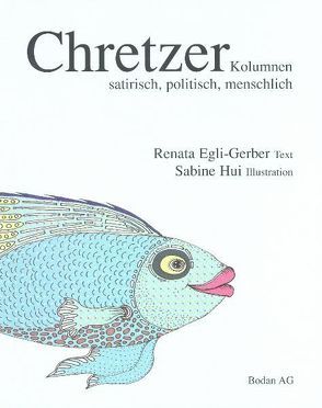 Chretzer, Kolumnen satirisch, politisch, menschlich von Egli-Gerber,  Renata, Hui,  Sabine