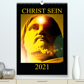 CHRIST SEIN * 2021 (Premium, hochwertiger DIN A2 Wandkalender 2021, Kunstdruck in Hochglanz) von Labusch,  Ramon