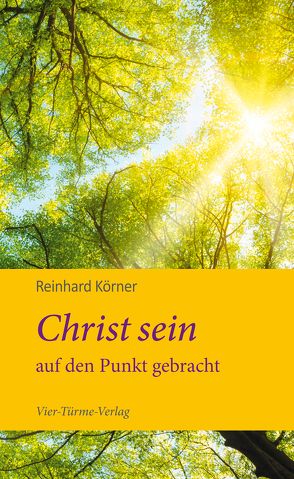 Christ sein auf den Punkt gebracht von Körner,  Reinhard