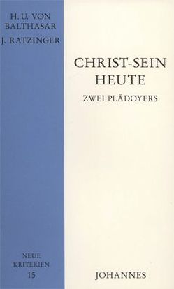 Christ-sein heute von Balthasar,  Hans Urs von, Ratzinger / Benedikt XVI.,  Joseph