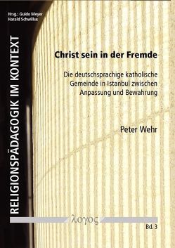 Christ sein in der Fremde von Wehr,  Peter