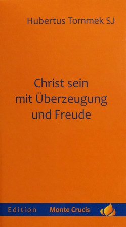 Christ sein mit Überzeugung und Freude von Tommek,  Hubertus