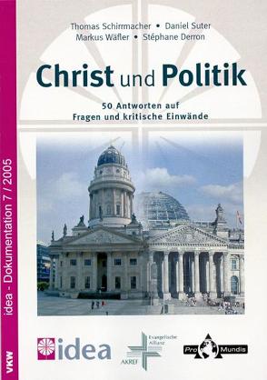 Christ und Politik von Derron,  Stéphane, Schirrmacher,  Thomas, Steeb,  Hartmut, Suter,  Daniel