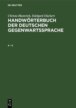 Christa Blumrich; Edelgard Dückert: Handwörterbuch der deutschen Gegenwartssprache / A – K von Blumrich,  Christa, Dückert,  Edelgard, Kempcke,  Günter