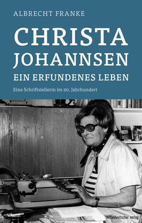 Christa Johannsen – ein erfundenes Leben von Franke,  Albrecht