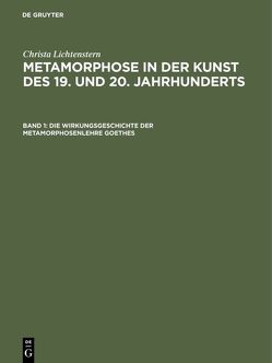 Christa Lichtenstern: Metamorphose in der Kunst des 19. und 20. Jahrhunderts / Die Wirkungsgeschichte der Metamorphosenlehre Goethes von Lichtenstern,  Christa