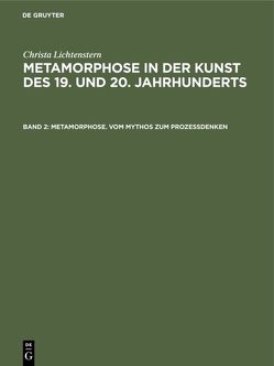 Christa Lichtenstern: Metamorphose in der Kunst des 19. und 20. Jahrhunderts / Metamorphose. Vom Mythos zum Prozeßdenken von Lichtenstern,  Christa