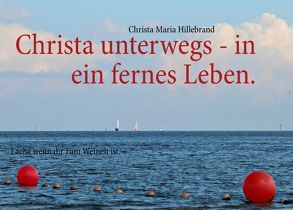 Christa unterwegs – in ein fernes Leben. von Hillebrand,  Christa Maria