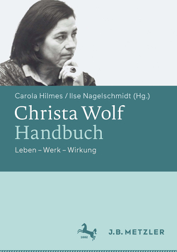 Christa Wolf-Handbuch von Hilmes,  Carola, Nagelschmidt,  Ilse