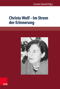 Christa Wolf – Im Strom der Erinnerung von Gansel,  Carsten