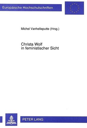 Christa Wolf in feministischer Sicht von Vanhelleputte,  Michel