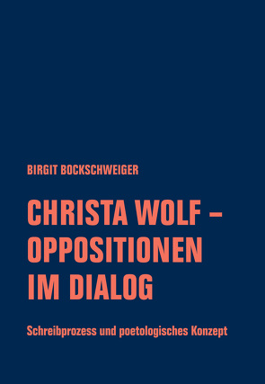 Christa Wolf – Oppositionen im Dialog von Bockschweiger,  Birgit