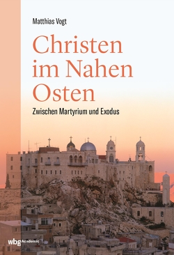 Christen im Nahen Osten von Vogt,  Matthias
