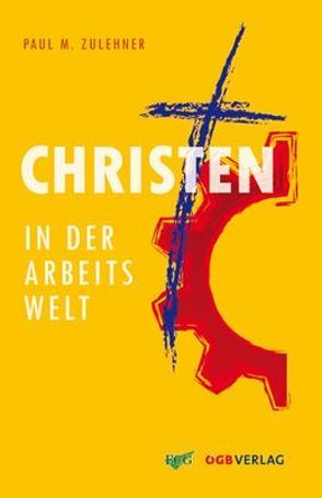 Christen in der Arbeitswelt von Zulehner,  Paul M.