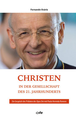 Christen in der Gesellschaft des 21. Jahrhunderts von Mertz,  Thomas, Ocáriz,  Fernando, Romero,  Paula Hermida