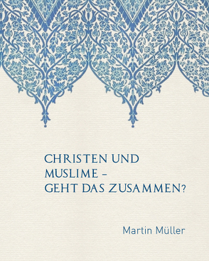 Christen und Muslime von Keller,  Andreas, Müller,  Martin