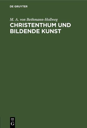 Christenthum und bildende Kunst von Bethmann-Hollweg,  M. A. von
