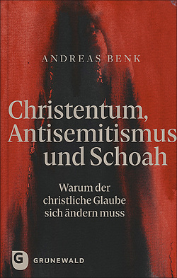 Christentum, Antisemitismus und Schoah von Benk,  Andreas