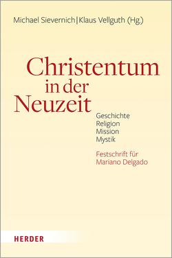 Christentum in der Neuzeit von Amherdt,  Professor François-Xavier, Collani,  Claudia von, Dobhan,  Dr. Ulrich, Eckholt,  Prof. Margit, Elsas,  Christoph, Gantke,  Wolfgang, Gmainer-Pranzl,  Franz, Hoff,  Gregor Maria, Klöckener,  Martin, Körner,  Prof. Felix, Koschorke,  Klaus, Lau,  Thomas, Leppin,  Volker, Loiero,  Salvatore, Meyer,  Michael, Nebgen,  Christoph, Negel,  Professor Joachim, Oberholzer,  Paul, Ozankom,  Claude, Piepke,  Joachim, Reinhardt,  Volker, Riße,  Günter, Rivinius,  Karl Josef, Schick,  Ludwig, Schmid,  Hansjörg, Siebenrock,  Roman A, Sievernich,  Pater Professor Michael, Specker,  Tobias, Steymans,  Hans Ulrich, Suess,  Prof. Paulo, Tauchner,  Christian, Tischler,  Matthias, Vellguth,  Prof. Klaus, Waldenfels,  Prof. Hans, Wrogemann,  Henning