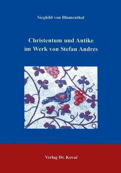 Christentum und Antike im Werk von Stefan Andres von Blumenthal,  Sieghild von