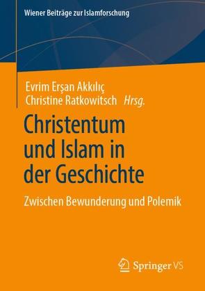 Christentum und Islam in der Geschichte von Ersan-Akkilic,  Evrim, Ratkowitsch,  Christine