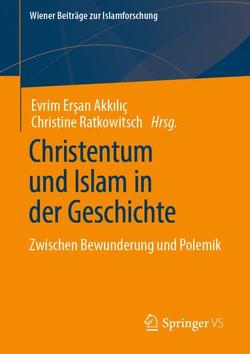 Christentum und Islam in der Geschichte von Ersan-Akkilic,  Evrim, Ratkowitsch,  Christine