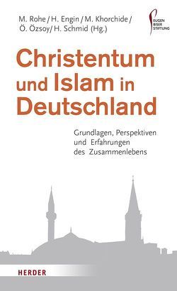 Christentum und Islam in Deutschland von Engin,  Havva, Khorchide,  Mouhanad, Köster,  Heiner, Öszoy,  Ömer, Rohe,  Mathias, Schmid,  Hansjörg