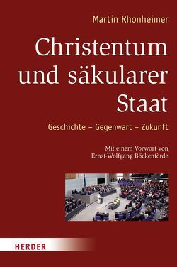 Christentum und säkularer Staat von Böckenförde,  Ernst-Wolfgang, Rhonheimer,  Martin