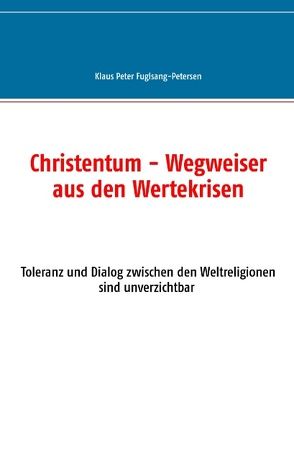 Christentum – Wegweiser aus den Wertekrisen von Fuglsang-Petersen,  Klaus Peter