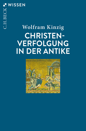 Christenverfolgung in der Antike von Kinzig,  Wolfram