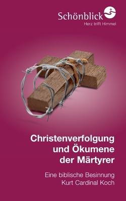 Christenverfolgung und Ökumene der Märtyrer von Edition Schönblick, Koch,  Kurt