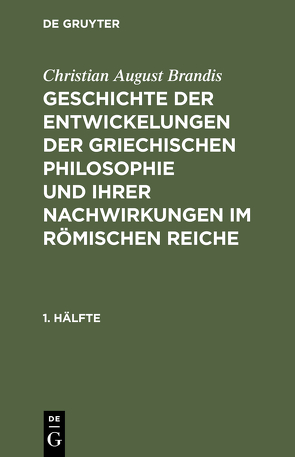 Christian August Brandis: Geschichte der Entwickelungen der griechischen… / Christian August Brandis: Geschichte der Entwickelungen der griechischen…. 1. Hälfte von Brandis,  Christian August