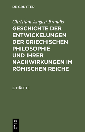 Christian August Brandis: Geschichte der Entwickelungen der griechischen… / Christian August Brandis: Geschichte der Entwickelungen der griechischen…. 2. Hälfte von Brandis,  Christian August