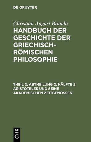 Christian August Brandis: Handbuch der Geschichte der Griechisch-Römischen Philosophie / Aristoteles und seine akademischen Zeitgenossen von Brandis,  Christian August