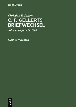 Christian F. Gellert: C. F. Gellerts Briefwechsel / 1764–1766 von Gellert,  Christian F, Reynolds,  John F.