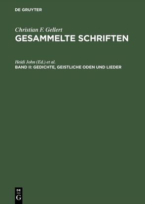 Christian F. Gellert: Gesammelte Schriften / Gedichte, Geistliche Oden und Lieder von John,  Heidi, Lehnen,  Carina, Witte,  Bernd