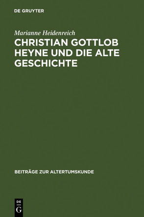 Christian Gottlob Heyne und die Alte Geschichte von Heidenreich,  Marianne