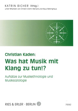 Christian Kaden: Was hat Musik mit Klang zu tun!? von Bicher,  Katrin, Grohn-Menard,  Christin, Kaden,  Christian, Rettinghaus,  Klaus
