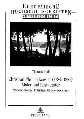 Christian Philipp Koester (1784-1851)- Maler und Restaurator von Rudi,  Thomas