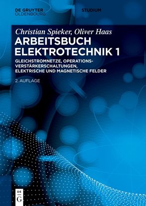 Christian Spieker; Oliver Haas: Arbeitsbuch Elektrotechnik / Gleichstromnetze, Operationsverstärkerschaltungen, elektrische und magnetische Felder von Haas,  Oliver, Spieker,  Christian