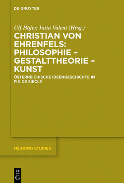 Christian von Ehrenfels: Philosophie – Gestalttheorie – Kunst von Höfer,  Ulf, Valent,  Jutta