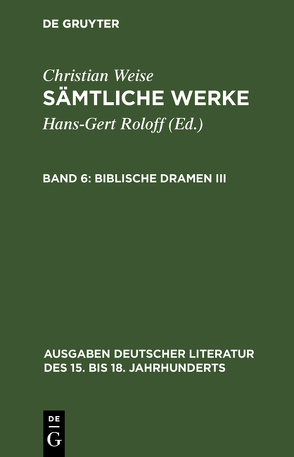 Christian Weise: Sämtliche Werke / Biblische Dramen III von Roloff,  Hans-Gert, Weise,  Christian