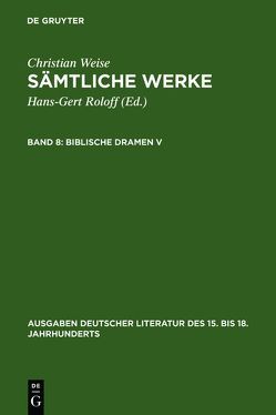 Christian Weise: Sämtliche Werke / Biblische Dramen V von Lindberg,  John D-, Weise,  Christian