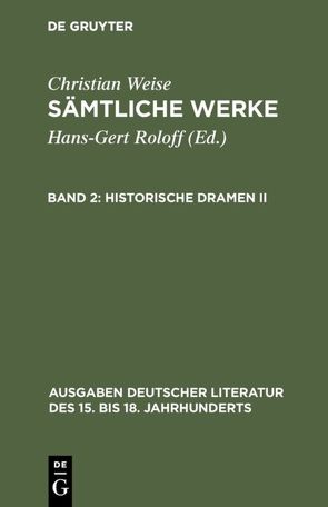 Christian Weise: Sämtliche Werke / Historische Dramen II von Roloff,  Hans-Gert, Weise,  Christian