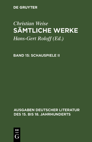 Christian Weise: Sämtliche Werke / Schauspiele II von Roloff,  Hans-Gert, Weise,  Christian