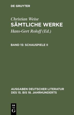 Christian Weise: Sämtliche Werke / Schauspiele II von Roloff,  Hans-Gert, Weise,  Christian