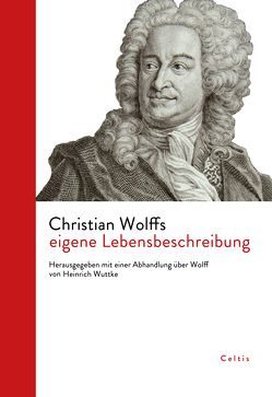 Christian Wolffs eigene Lebensbeschreibung von Wolff,  Christian, Wuttke,  Johann Karl Heinrich