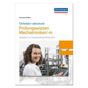 Christiani-advanced Prüfungswissen Mechatroniker/-in von Wellers,  Hermann