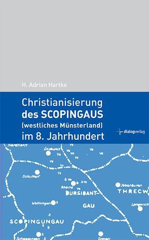 Christianisierung des Scopingaus (westliches Münsterland) im 8. Jahrhundert von Hartke,  H. Adrian